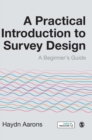 A Practical Introduction to Survey Design : A Beginner's Guide - Book