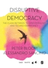 Disruptive Democracy : The Clash Between Techno-Populism and Techno-Democracy - eBook