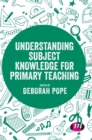 Understanding Subject Knowledge for Primary Teaching - Book