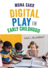 Digital Play in Early Childhood : What's the Problem? - eBook