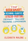 Your Booksmart, School-savvy, Stress-busting Primary Teacher Training Companion - Book