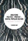 Analysing Politics and Protest in Digital Popular Culture : A Multimodal Introduction - Book