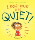 I Don't Want to Be Quiet! - eBook