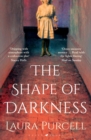 The Shape of Darkness : 'Darkly addictive, utterly compelling' Ruth Hogan - Book