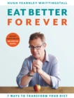 Eat Better Forever : 7 Ways to Transform Your Diet - Book