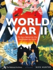 The National Archives: World War II : The Story Behind the War that Divided the World - Book