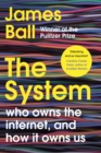 The System : Who Owns the Internet, and How It Owns Us - eBook