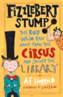 Fizzlebert Stump : The Boy Who Ran Away From the Circus (and joined the library) - Book