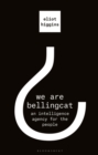 We Are Bellingcat : An Intelligence Agency for the People - eBook