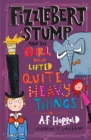 Fizzlebert Stump and the Girl Who Lifted Quite Heavy Things - Book