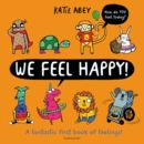 We Feel Happy : A fantastic first book of feelings! - Book