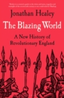 The Blazing World : A New History of Revolutionary England - Book