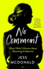 No Comment : What I Wish I'd Known About Becoming A Detective - Book