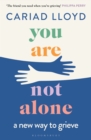You Are Not Alone : from the creator and host of Griefcast - eBook