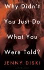 Why Didn't You Just Do What You Were Told? : Essays - Book