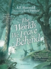 The Worlds We Leave Behind : Shortlisted for the Yoto Carnegie Medal for Illustration - eBook