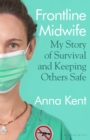 Frontline Midwife : My Story of Survival and Keeping Others Safe - Book