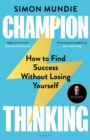 Champion Thinking : How to Find Success Without Losing Yourself - eBook