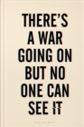 There's a War Going On But No One Can See It - Book