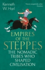 Empires of the Steppes : The Nomadic Tribes Who Shaped Civilisation - Book