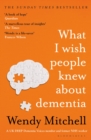 What I Wish People Knew About Dementia : The Sunday Times Bestseller - Book