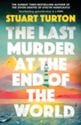 The Last Murder at the End of the World : The dazzling new high concept murder mystery from the author of the million copy selling, The Seven Deaths of Evelyn Hardcastle - Book