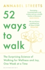 52 Ways to Walk : The Surprising Science of Walking for Wellness and Joy, One Week at a Time - eBook