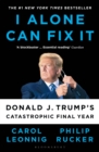 I Alone Can Fix It : Donald J. Trump's Catastrophic Final Year - eBook
