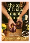 The Art of Friday Night Dinner : Recipes for the Best Night of the Week - eBook