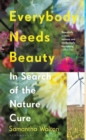 Everybody Needs Beauty : In Search of the Nature Cure - eBook