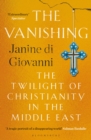 The Vanishing : The Twilight of Christianity in the Middle East - eBook