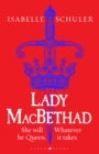 Lady MacBethad : The electrifying story of love, ambition, revenge and murder behind a real life Scottish queen - eBook