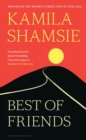 Best of Friends : from the winner of the Women's Prize for Fiction - Shamsie Kamila Shamsie