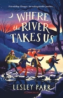 Where The River Takes Us : Sunday Times Children's Book of the Week - Book