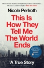 This Is How They Tell Me the World Ends : A True Story - Book
