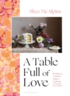 A Table Full of Love : Recipes to Comfort, Seduce, Celebrate & Everything Else In Between - Book