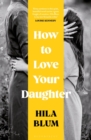 How to Love Your Daughter : The ‘Excellent and Unforgettable’ Prize-Winning Novel - eBook