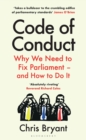 Code of Conduct : Why We Need to Fix Parliament – and How to Do It - Book