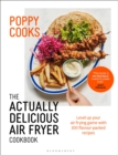 Poppy Cooks: The Actually Delicious Air Fryer Cookbook: THE SUNDAY TIMES BESTSELLER - Book