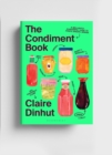 The Condiment Book : A Brilliantly Flavourful Guide to Food's Unsung Heroes - Book