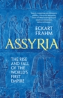 Assyria : The Rise and Fall of the World's First Empire - eBook