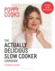 Poppy Cooks: The Actually Delicious Slow Cooker Cookbook : Step up your slow cooking with 90 effortless, flavour-packed recipes - Book