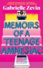 Memoirs of a Teenage Amnesiac : From the author of  no. 1 bestseller Tomorrow, and Tomorrow, and Tomorrow - eBook