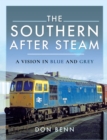 The Southern After Steam : A Vision in Blue and Grey - Benn Don Benn