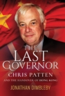 The Last Governor : Chris Patten and the Handover of Hong Kong - eBook