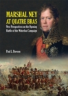 Marshal Ney At Quatre Bras : New Perspectives on the Opening Battle of the Waterloo Campaign - eBook