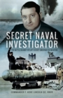 Secret Naval Investigator : The Battle Against Hitler's Secret Underwater Weapons - eBook