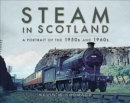 Steam in Scotland : A Portrait of the 1950s and 1960s - Book