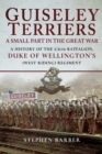 Guiseley Terriers: A Small Part in the Great War : A History of the 1/6th Battalion, Duke of Wellington's (West Riding) Regiment - eBook