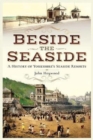 Beside the Seaside : A History of Yorkshire's Seaside Resorts - Book